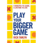 Play Your Bigger Game: 9 Minutes to Learn, a Lifetime to Live - Paperback