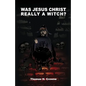 Was Jesus Christ Really A Witch? - Paperback