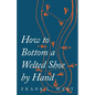 How to Bottom a Welted Shoe By Hand - Paperback