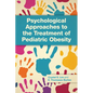Psychological Approaches to the Treatment of Pediatric Obesity - Paperback
