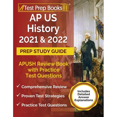 AP US History 2021 and 2022 Prep Study Guide: APUSH Review Book with Practice Test Questions [Includes Detailed Answer Explanations] - Paperback