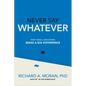 Never Say Whatever: How Small Decisions Make a Big Difference - Hardcover