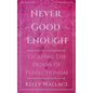 Never Good Enough - Escaping The Prison Of Perfectionism - Paperback