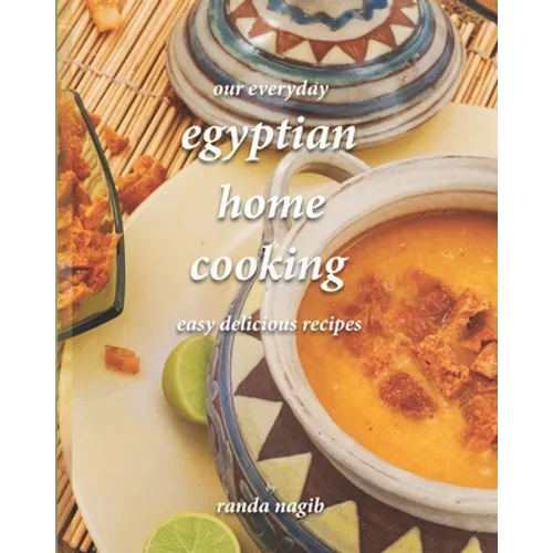 Our Everyday Egyptian Home Cooking: Easy delicious recipes - Paperback