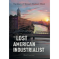 The Lost American Industrialist: The Story of William Madison Wood - Hardcover
