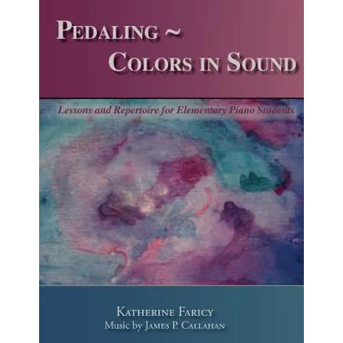 Pedaling Colors in Sound: Lessons and Repertoire for Elementary Piano Students - Paperback