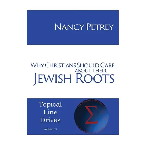 Why Christians Should Care about Their Jewish Roots - Hardcover
