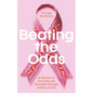 Beating The Odds: A Memoir of Survival and Strength through breast cancer - Paperback