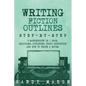 Writing Fiction Outlines: Step-by-Step - 3 Manuscripts in 1 Book - Essential Fiction Outline, Novel Outline and Fiction Book Outlining Tricks An - Paperback