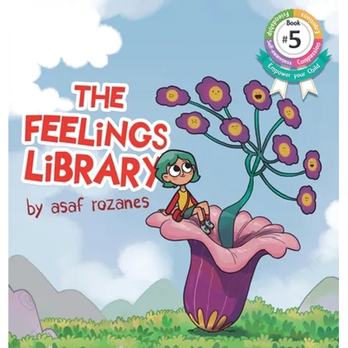 The Feelings Library: A children's picture book about feelings, emotions and compassion: Emotional Development, Identifying & Articulating F - Hardcover