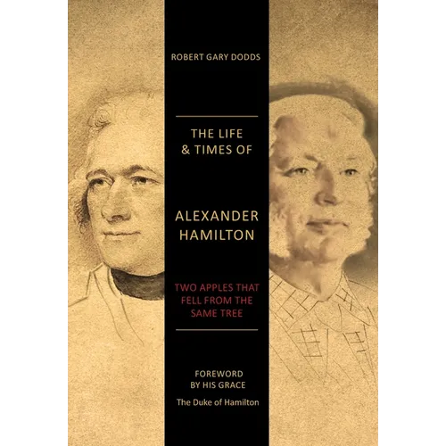 The Life & Times of Alexander Hamilton: Two Apples that Fell from the Same Tree - Hardcover