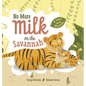 No More Milk on the Savannah: A Story about Weaning - Hardcover