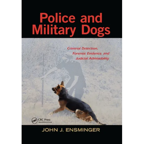 Police and Military Dogs: Criminal Detection, Forensic Evidence, and Judicial Admissibility - Paperback