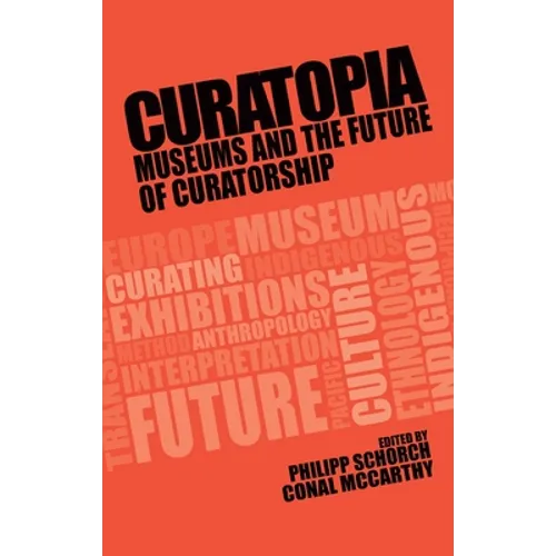 Curatopia: Museums and the Future of Curatorship - Paperback