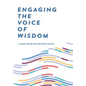 Engaging the Voice of Wisdom: A Guide to Better Decision-Making - Hardcover