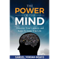 The Power of the Mind: Discovering Your Capacity and The Keys To Make And Unmake In This Life - Paperback