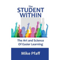 The Student Within: The Art and Science of Easier Learning - Paperback