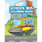 School Bus Coloring Book: A Transportation Bus Coloring Children's Activity Book for Kids ages 2-4, 4-12, Preschoolers, Toddlers, Kindergartens - Paperback