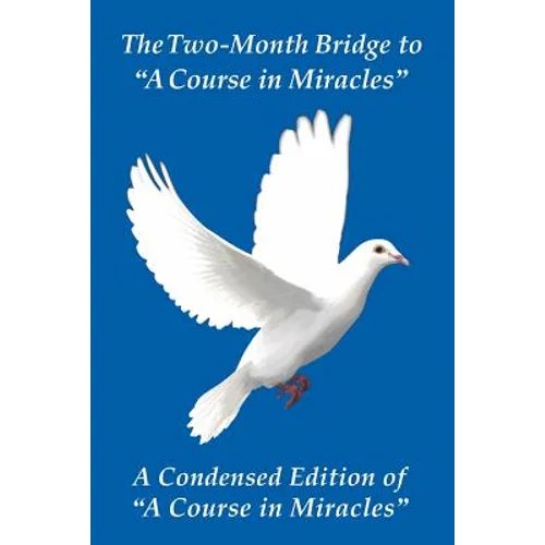 The Two-Month Bridge to "A Course in Miracles": A Condensed Edition of "A Course in Miracles" - Paperback