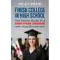 Finish College in High School: The Family Guide to a Debt-Free Degree with Dual Enrollment - Paperback