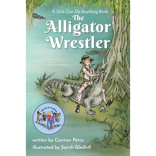 The Alligator Wrestler: A Girls Can Do Anything Book - Paperback