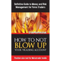 How To Not Blow Up Your Trading Account: Definitive Guide to Money and Risk Management For Forex Traders - Paperback