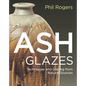 Ash Glazes: Techniques and Glazing from Natural Sources - Hardcover