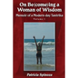 On Be(come)ing a Woman of Wisdom: Memoir of a Modern-day Tantrika - Volume 1 - Paperback