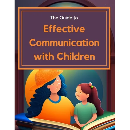 Guide to Effective Communication with Children - Paperback