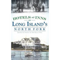 Hotels and Inns of Long Island's North Fork - Hardcover