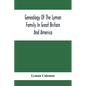Genealogy Of The Lyman Family In Great Britain And America; The Ancestors & Descendants Of Richard Lyman, From High Ongar In England, 1631 - Paperback