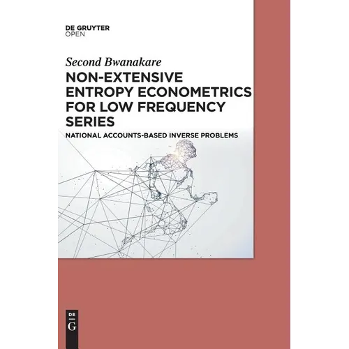Non-Extensive Entropy Econometrics for Low Frequency Series: National Accounts-Based Inverse Problems - Hardcover