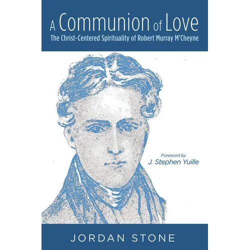 A Communion of Love: The Christ-Centered Spirituality of Robert Murray m'Cheyne - Hardcover