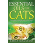 Essential Oils for Cats: The Complete Essential Oils Guide for Cats! Protect Your Beloved Family Member from Diseases and Illnesses by Using Es - Paperback