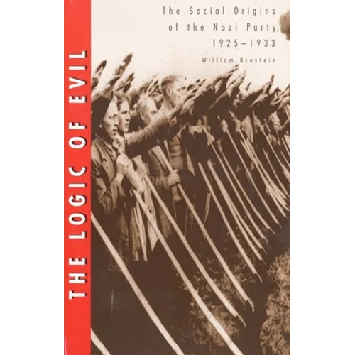 The Logic of Evil: The Social Origins of the Nazi Party, 1925-1933 - Paperback