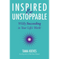 Inspired & Unstoppable: Wildly Succeeding in Your Life's Work! - Paperback