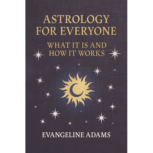 Evangeline Adams' Astrology for Everyone: What It Is and How It Works - Hardcover