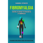 Fibromyalgia: Enjoying Life Without the Pain and Fog of Fibromyalgia (The Incredibly Simple Methods to Reduce Your Paid and Suffering) - Paperback