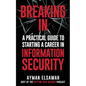 Breaking IN: A Practical Guide to Starting a Career in Information Security - Paperback