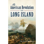 The American Revolution on Long Island - Hardcover