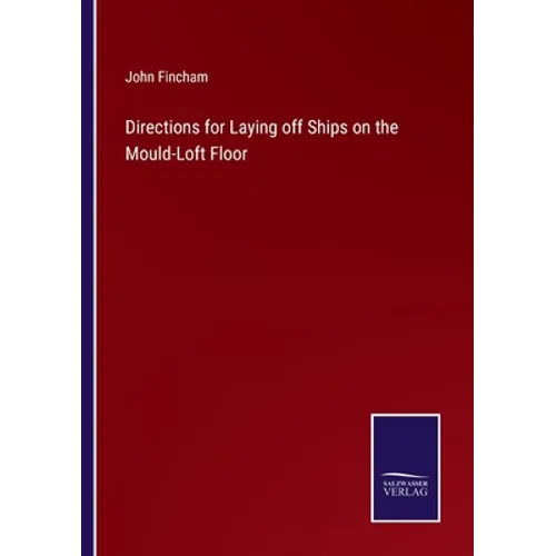Directions for Laying off Ships on the Mould-Loft Floor - Paperback