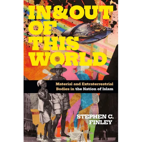 In and Out of This World: Material and Extraterrestrial Bodies in the Nation of Islam - Hardcover