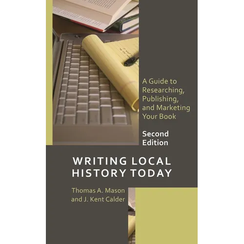 Writing Local History Today: A Guide to Researching, Publishing, and Marketing Your Book - Hardcover