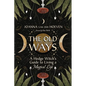 The Old Ways: A Hedge Witch's Guide to Living a Magical Life - Paperback