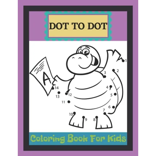 Dot To Dot Coloring Book For Kids: A Fun Dot To Dot Book Filled With Ocean animals, Dogs, Cat, Dinausors and more! Challenging and Fun Dot to Dot Book - Paperback