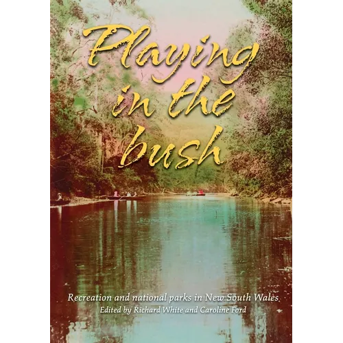 Playing in the Bush: Recreation and National Parks in New South Wales - Paperback