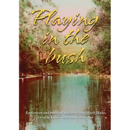 Playing in the Bush: Recreation and National Parks in New South Wales - Paperback