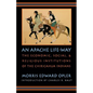 An Apache Life-Way: The Economic, Social, and Religious Institutions of the Chiricahua Indians - Paperback