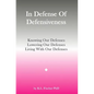 In Defense Of Defensiveness: Knowing Our Defenses, Lowering Our Defenses, Living With Our Defenses - Paperback