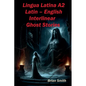 Lingua Latina A2 Latin - English Interlinear Ghost Stories - Paperback